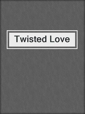 cover image of Twisted Love