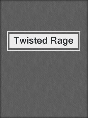 cover image of Twisted Rage