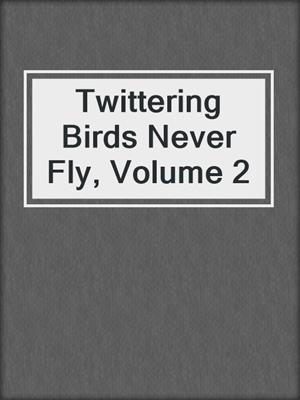 cover image of Twittering Birds Never Fly, Volume 2