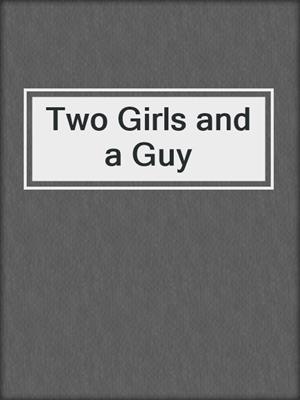 cover image of Two Girls and a Guy