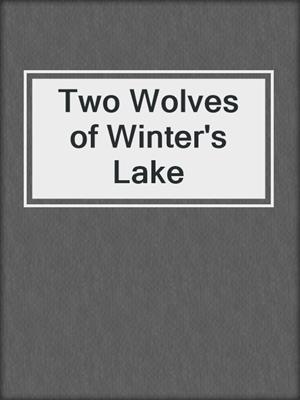 cover image of Two Wolves of Winter's Lake