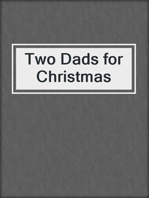 cover image of Two Dads for Christmas