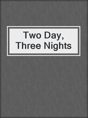 cover image of Two Day, Three Nights