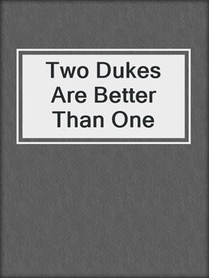 cover image of Two Dukes Are Better Than One
