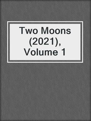 cover image of Two Moons (2021), Volume 1