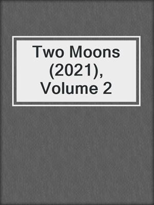 cover image of Two Moons (2021), Volume 2