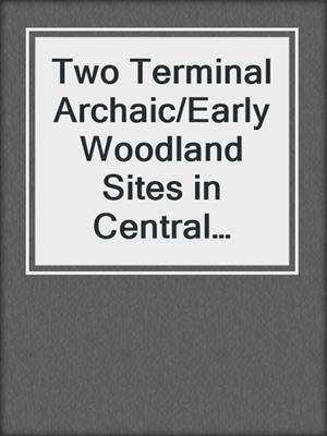 Two Terminal Archaic/Early Woodland Sites in Central Michigan