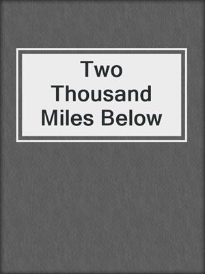 cover image of Two Thousand Miles Below