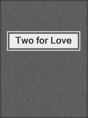 cover image of Two for Love
