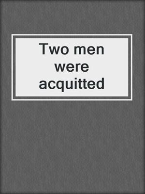 Two men were acquitted