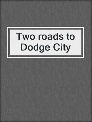 Two roads to Dodge City