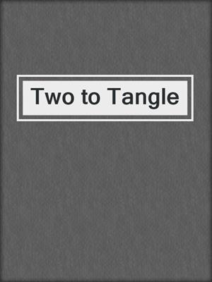 cover image of Two to Tangle