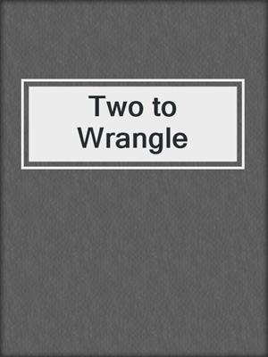 cover image of Two to Wrangle