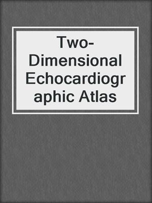 Two-Dimensional Echocardiographic Atlas