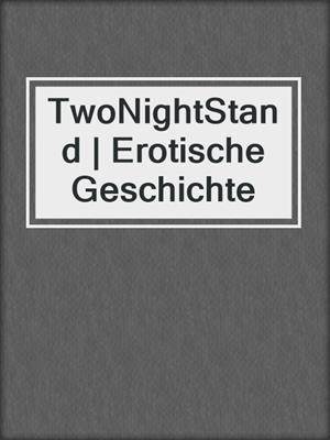 cover image of TwoNightStand | Erotische Geschichte