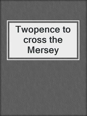 Twopence to cross the Mersey