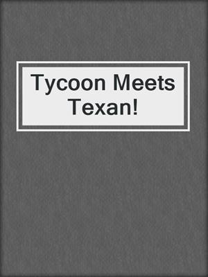 cover image of Tycoon Meets Texan!