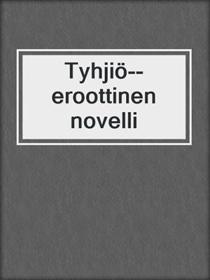 cover image of Tyhjiö--eroottinen novelli