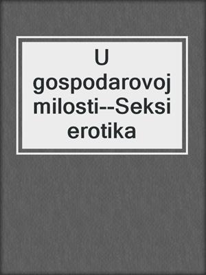 cover image of U gospodarovoj milosti--Seksi erotika