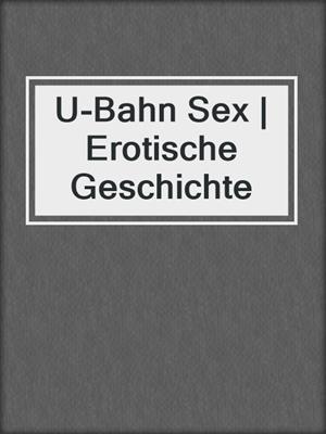 cover image of U-Bahn Sex | Erotische Geschichte