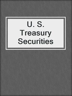 U. S. Treasury Securities