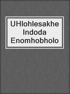 UHlohlesakhe Indoda Enomhobholo