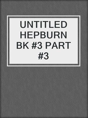 UNTITLED HEPBURN BK #3 PART #3