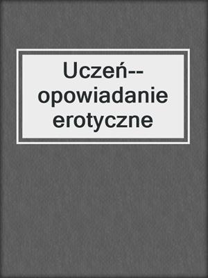 cover image of Uczeń--opowiadanie erotyczne