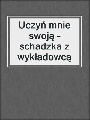 Uczyń mnie swoją – schadzka z wykładowcą