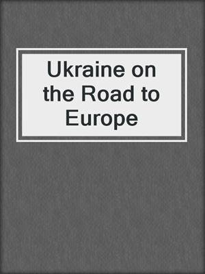Ukraine on the Road to Europe
