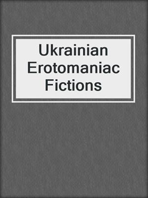 cover image of Ukrainian Erotomaniac Fictions