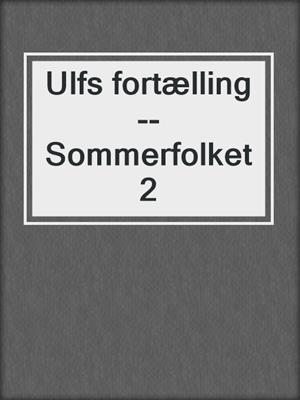 cover image of Ulfs fortælling--Sommerfolket 2