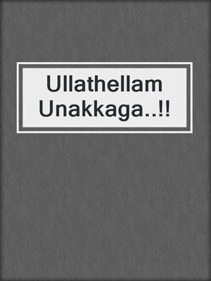 Ullathellam Unakkaga..!!