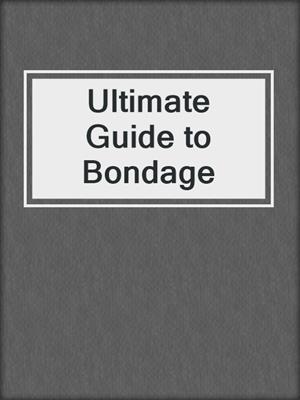 Ultimate Guide to Bondage