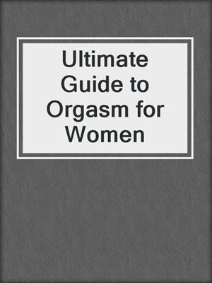 cover image of Ultimate Guide to Orgasm for Women