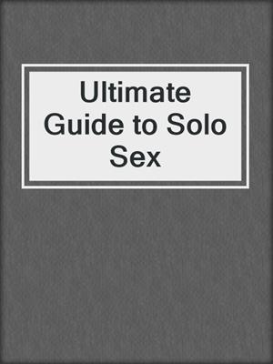 Ultimate Guide to Solo Sex
