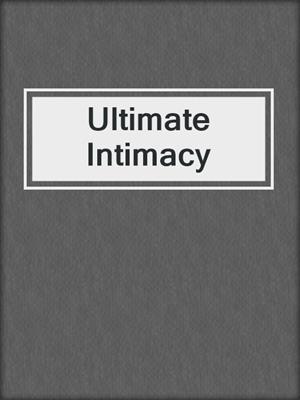 cover image of Ultimate Intimacy