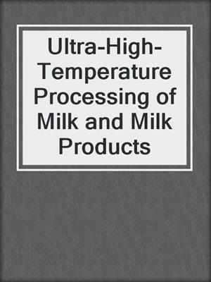 Ultra-High-Temperature Processing of Milk and Milk Products