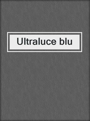 cover image of Ultraluce blu