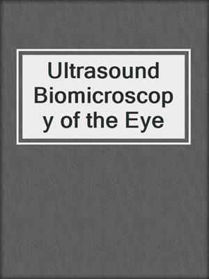 Ultrasound Biomicroscopy of the Eye