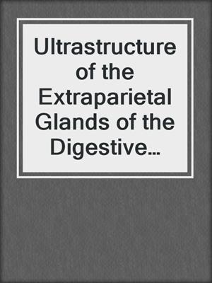 Ultrastructure of the Extraparietal Glands of the Digestive Tract
