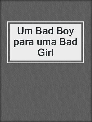 Um Bad Boy para uma Bad Girl