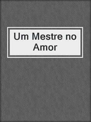 cover image of Um Mestre no Amor