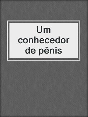 cover image of Um conhecedor de pênis