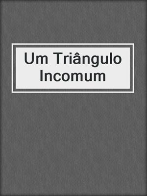 cover image of Um Triângulo Incomum