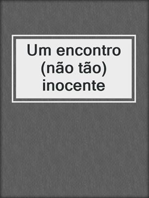 cover image of Um encontro (não tão) inocente