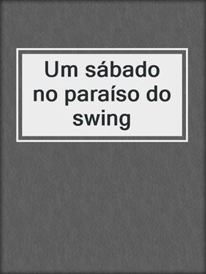 Um sábado no paraíso do swing