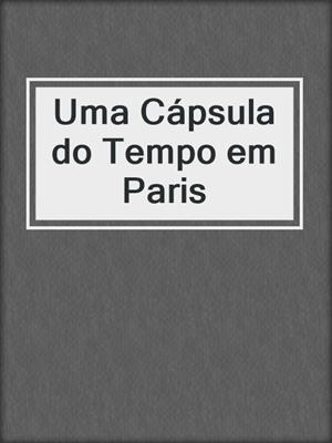 cover image of Uma Cápsula do Tempo em Paris