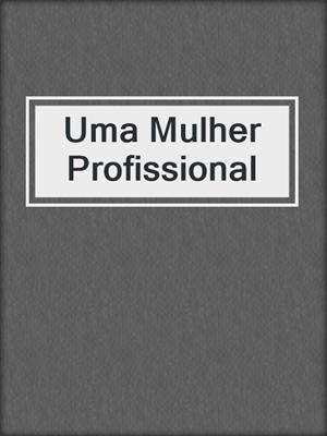 cover image of Uma Mulher Profissional