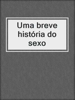 cover image of Uma breve história do sexo